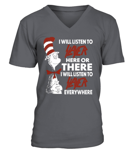 I Will Listen To Slayer Here Or There I Will Listen To Slayer Everywhere V-Neck T-shirt