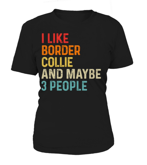 I Like Border Collie And Maybe 3 People Dog Lover Women's T-Shirt