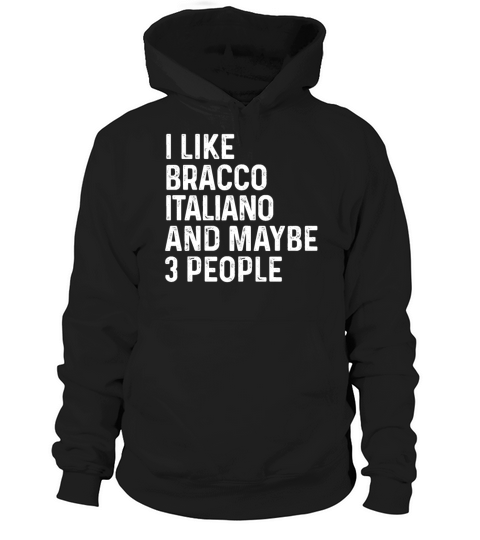 I Like Bracco Italiano And Maybe 3 People Dog Hoodie Unisex