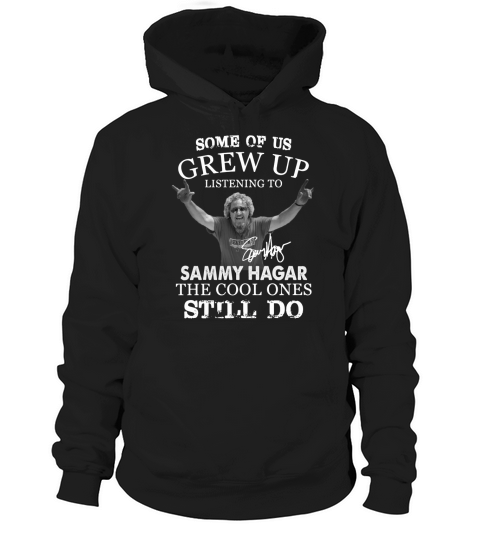 Some Of Us Grew Up Listening To Sammy Hagar The Cool Ones Still Do Hoodie Unisex