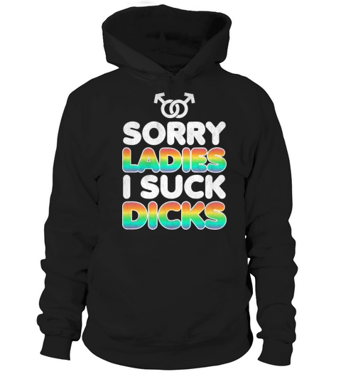 SORRY LADIES I SUCK DICK Hoodie Unisex