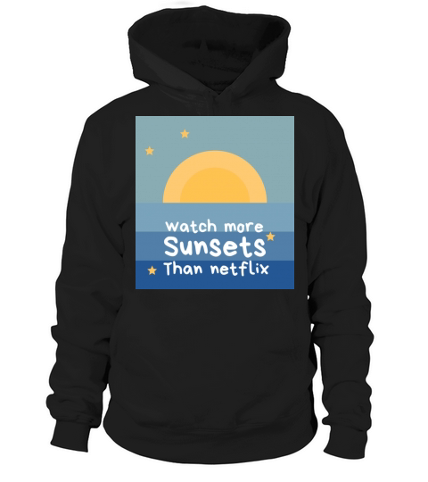 watch more sunsets than Netfliix Hoodie Unisex