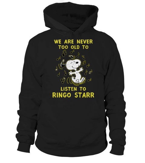 We Are Never Too Old To Listen To Ringo Starr 2020 Hoodie Unisex