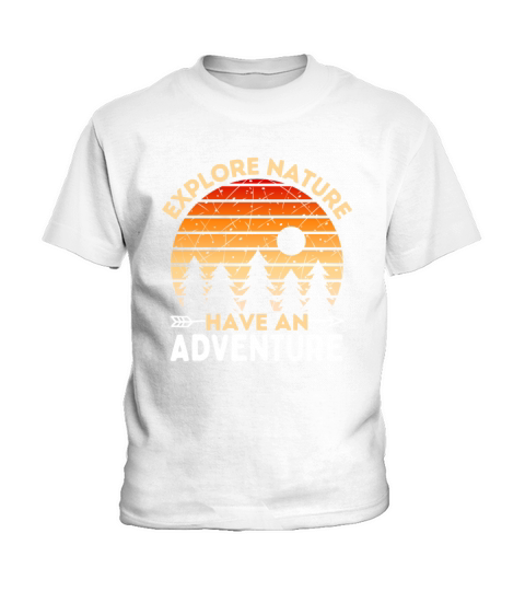 Explore Nature Have An Adventure Kids T-Shirt