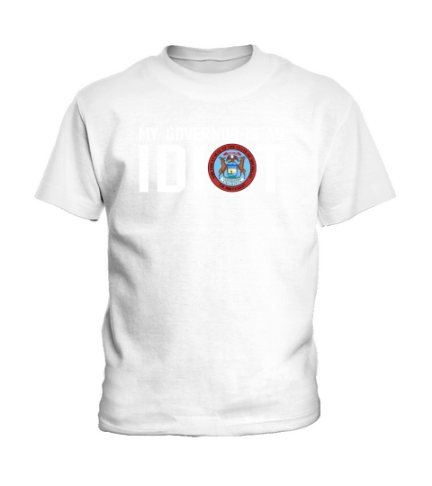 My Governor Is An Idiot Michigan T-Shirt Kids T-Shirt