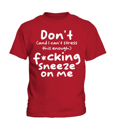Sneeze Sneezing Meme funny Do not Sneeze on me Kids T-Shirt