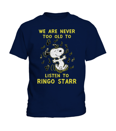 We Are Never Too Old To Listen To Ringo Starr 2020 Kids T-Shirt