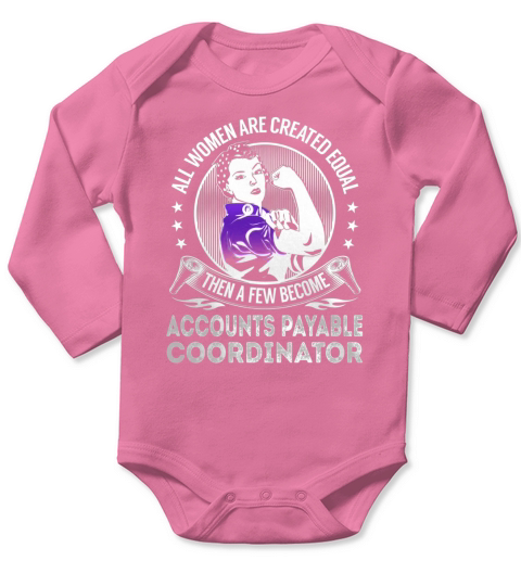 All Women are Created Equal Then a few Become Accounts Payable Coordinator Job Shirts Long Sleeve Baby One-Piece