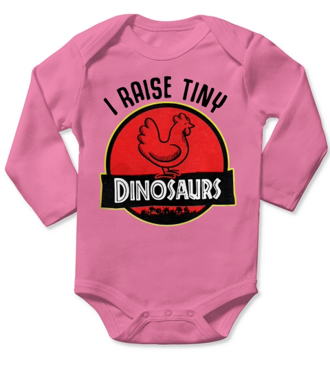 Chicken I raise tiny Dinosaurs shirt Long Sleeve Baby One-Piece