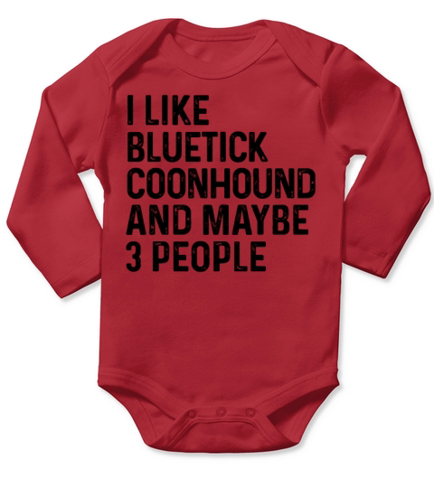 I Like Bluetick Coonhound And Maybe 3 People Dog Long Sleeve Baby One-Piece