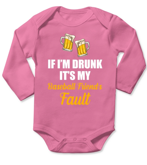 If Im Drunk Its My Baseball Friends Fault Funny Long Sleeve Baby One-Piece