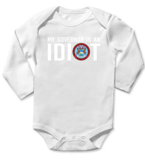 My Governor Is An Idiot Michigan T-Shirt Long Sleeve Baby One-Piece