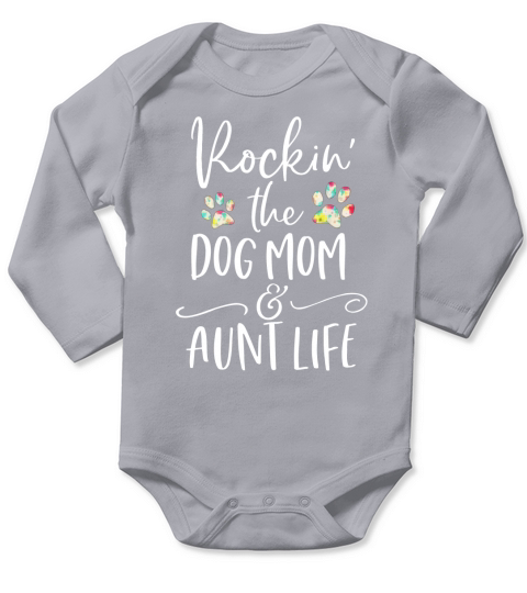 Rocking The Dog Mom and Aunt Life Long Sleeve Baby One-Piece
