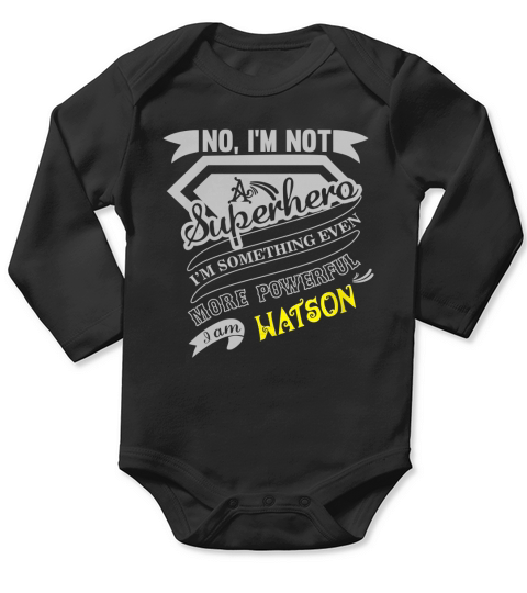 WATSON Im Not Superhero More Powerful I Am WATSON name gifts T Shirt Long Sleeve Baby One-Piece
