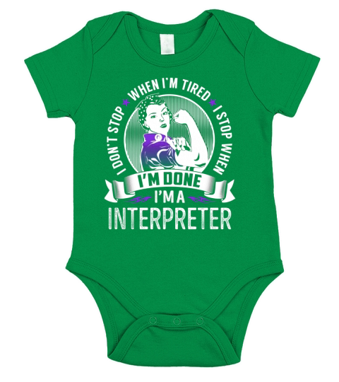 Im an Interpreter I dont Stop When Im Tired I Stop When Im Done Job Shirts Short Sleeve Baby One-Piece