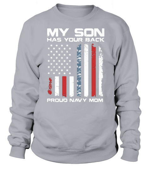 American Flag My son has your back proud Navy Mom Sweatshirt Unisex