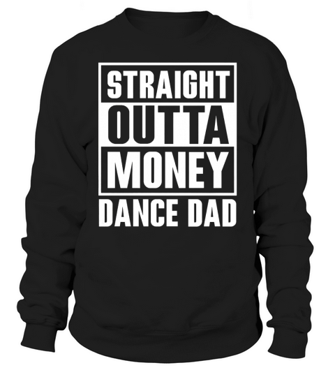 Mens Dance Dad Straight Outta Money Funny T-Shirt For Dance Dads Black Men B06WVRJ7Z1 1 Sweatshirt Unisex