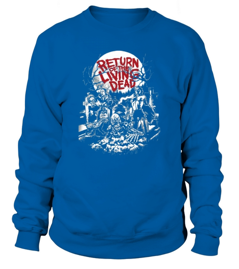 Return of the living dead shirt Sweatshirt Unisex