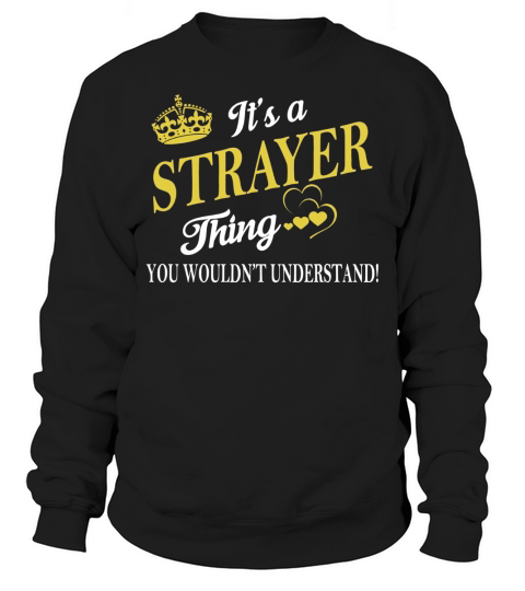 STRAYER Shirts - Its a STRAYER Thing You Wouldnt Understand Name Shirts Sweatshirt Unisex