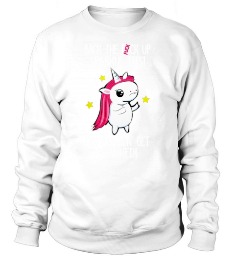 Unicorn back the fuck up sparkle tits or you gon Sweatshirt Unisex