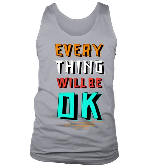 Everything will ok Optimistic Person Gift Tank Top Unisex