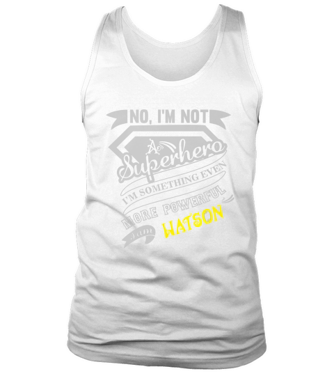 WATSON Im Not Superhero More Powerful I Am WATSON name gifts T Shirt Tank Top Unisex