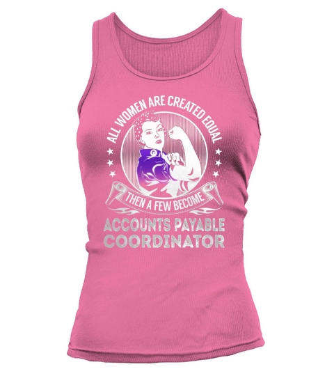 All Women are Created Equal Then a few Become Accounts Payable Coordinator Job Shirts Tank top Woman