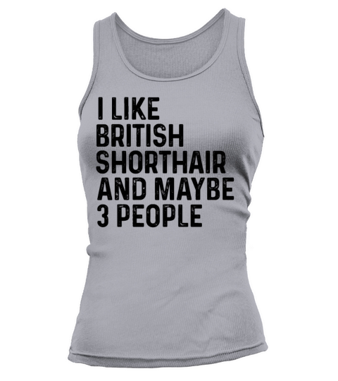 I Like British Shorthair And Maybe 3 People Funny Tank top Woman