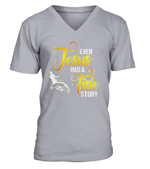 Even Jesus Had A Fish Story T-Shirt V-Neck T-shirt