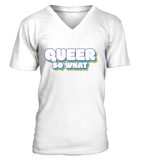 Queer So What LGBTQ Pride Lesbian Gay Transgender V-Neck T-shirt