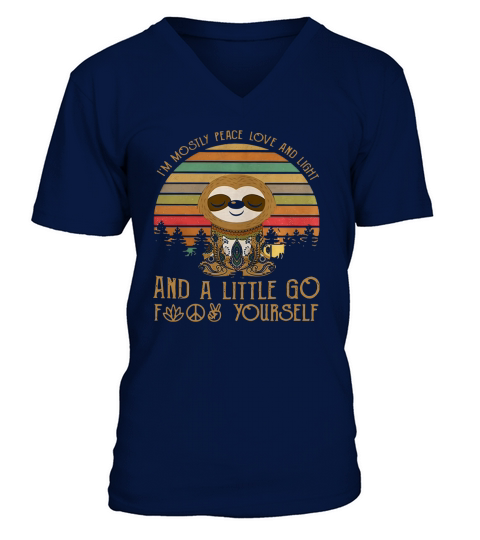 Sloth I’m mostly peace love and animals and a little go fuck yourself shirt V-Neck T-shirt