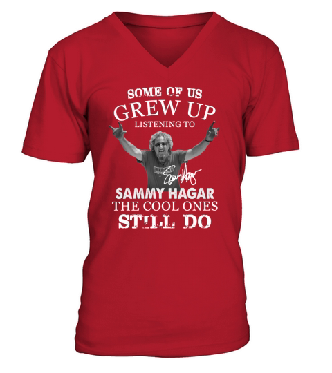 Some Of Us Grew Up Listening To Sammy Hagar The Cool Ones Still Do V-Neck T-shirt