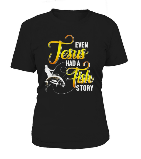 Even Jesus Had A Fish Story T-Shirt Women's T-Shirt