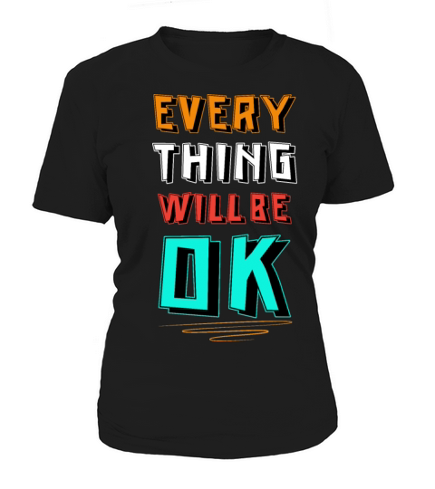 Everything will ok Optimistic Person Gift Women's T-Shirt