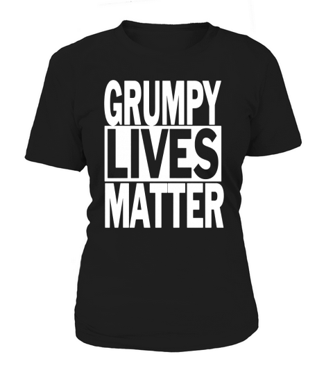 Grumpy Lives Matter Funny T-Shirt Tee Women's T-Shirt