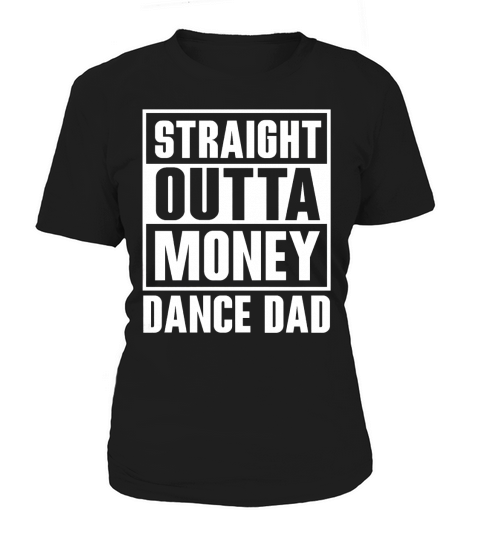 Mens Dance Dad Straight Outta Money Funny T-Shirt For Dance Dads Black Men B06WVRJ7Z1 1 Women's T-Shirt
