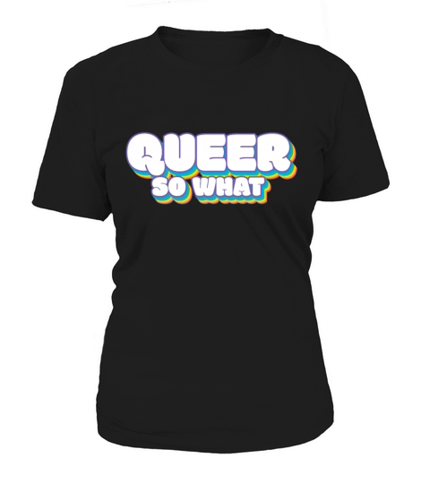 Queer So What LGBTQ Pride Lesbian Gay Transgender Women's T-Shirt