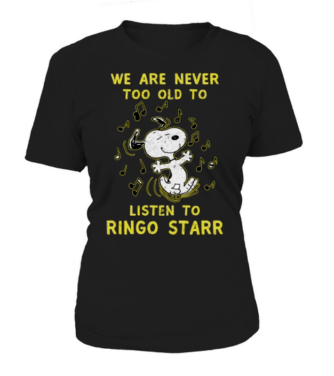 We Are Never Too Old To Listen To Ringo Starr 2020 Women's T-Shirt