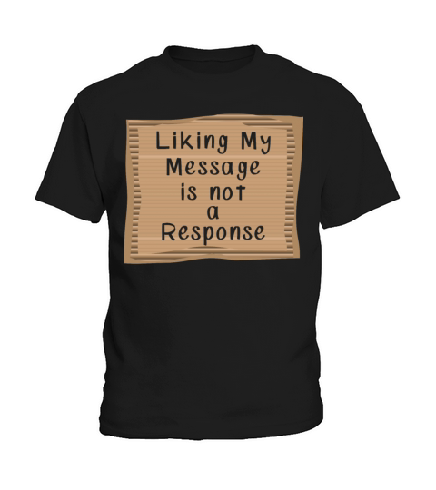 Liking my Message is not a Response Kids T-Shirt