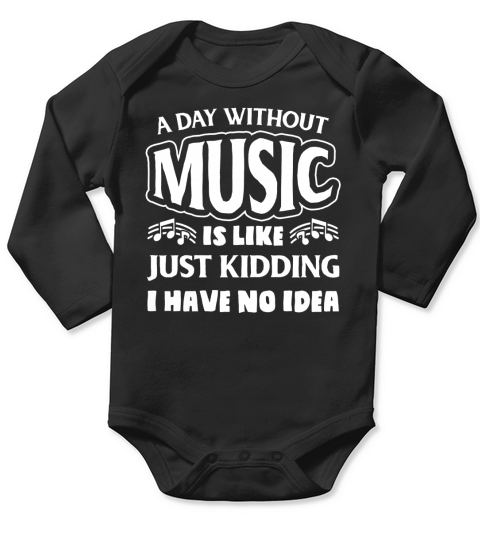 A day without music just kidding shirt, hoodie, tank top Long Sleeve Baby One-Piece
