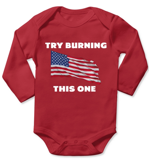 American Flag &amp;amp;quot;Try Burning This One&amp;amp;quot; T-Shirt Long Sleeve Baby One-Piece
