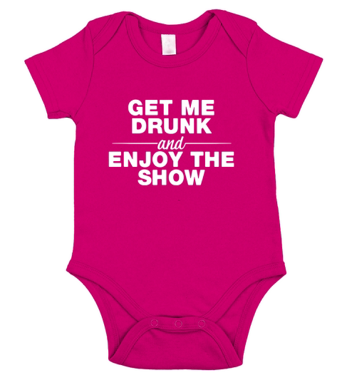 GET ME DRUNK AND ENJOY THE SHOW BEER T-SHIRT Short Sleeve Baby One-Piece
