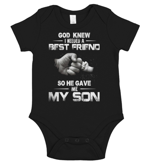 GOD KNEW GOD KNEW I NEEDED A BEST FRIEND SO HE GAVE my Son Short Sleeve Baby One-Piece