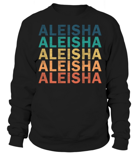 Aleisha Name T Shirt - Aleisha Vintage Retro Name Sweatshirt Unisex