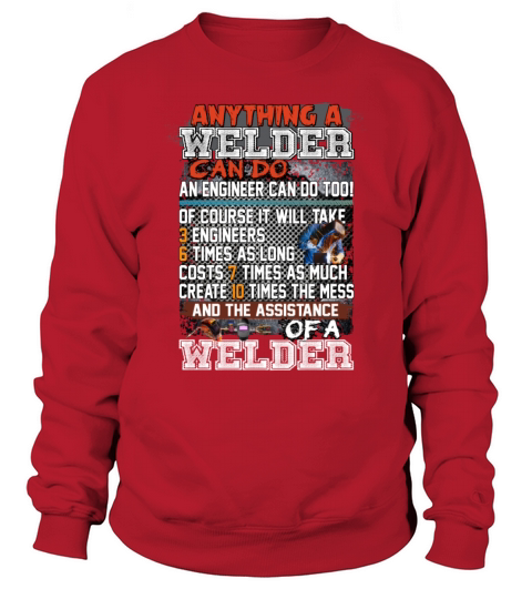 Anything A Welder Can Do An Engineer Can Do Too Sweatshirt Unisex