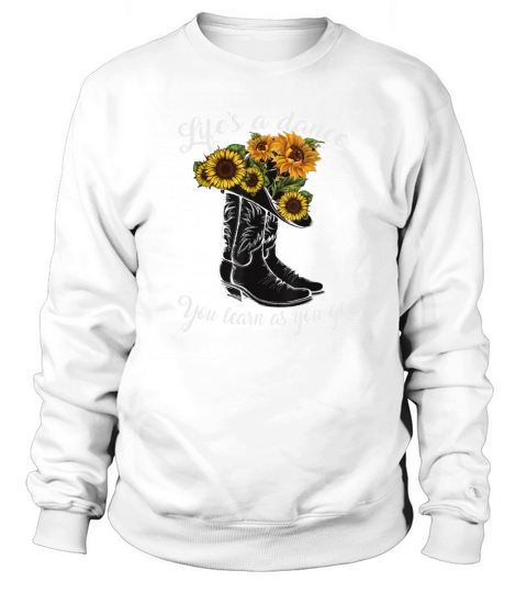 Boots and flower lifes a dance you learn as you go Sweatshirt Unisex