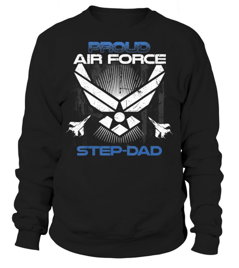 Proud Air Force Step-Dad T-Shirt Veterans Day Shirts T-Shirt Sweatshirt Unisex