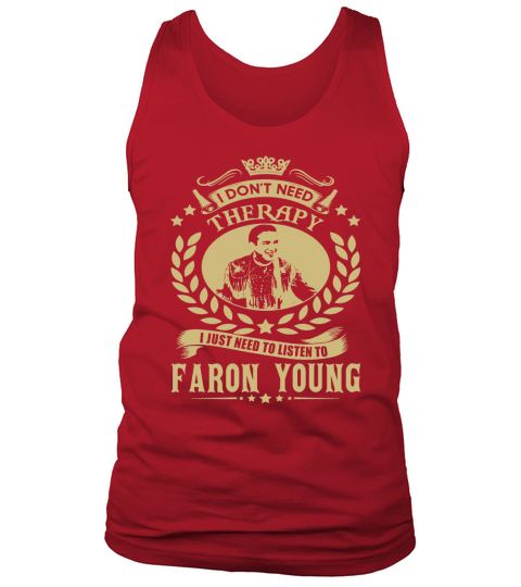 I Dont Need Therapy I Just Need To Listen To Faron Young TShirt Tank Top Unisex