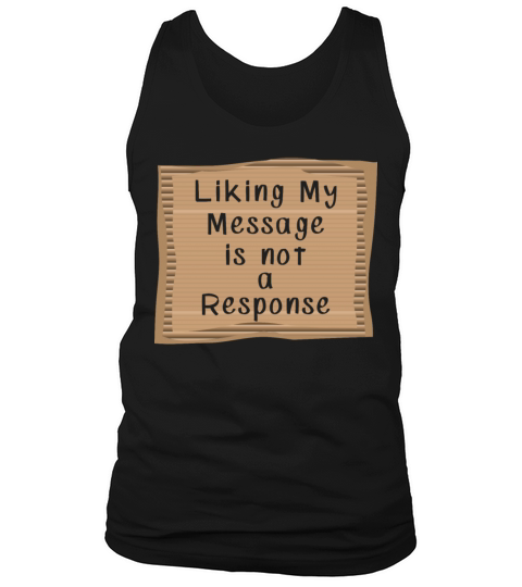Liking my Message is not a Response Tank Top Unisex
