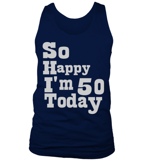 So Happy Im 50 Today 50th Birthday Years Old Funn Tank Top Unisex